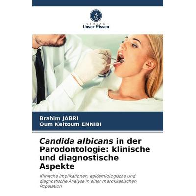 Candida albicans in der Parodontologie: klinische und diagnostische Aspekte, Taschenbuch von Brahim Jabri,Oum Keltoum Ennibi, Verlag Unser Wissen