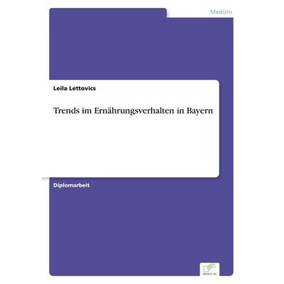 Trends im Ernährungsverhalten in Bayern, Taschenbuch von Leila Lettovics, GRIN, 978-3-8366-0187-0