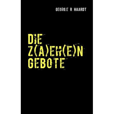 Die z(a)eh(e)n Gebote, Taschenbuch von Georg.e R. HAaRDT, BoD – Books on Demand, 978-3-8391-9001-2