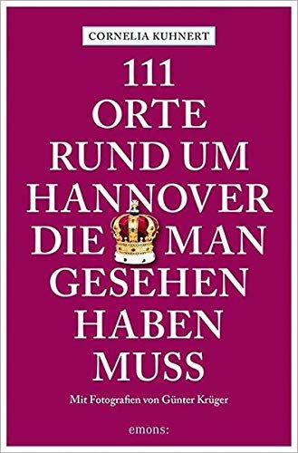 Cornelia Kuhnert - 111 Orte rund um Hannover, die man gesehen haben muss - Preis vom 05.10.2026 03:47:11 h