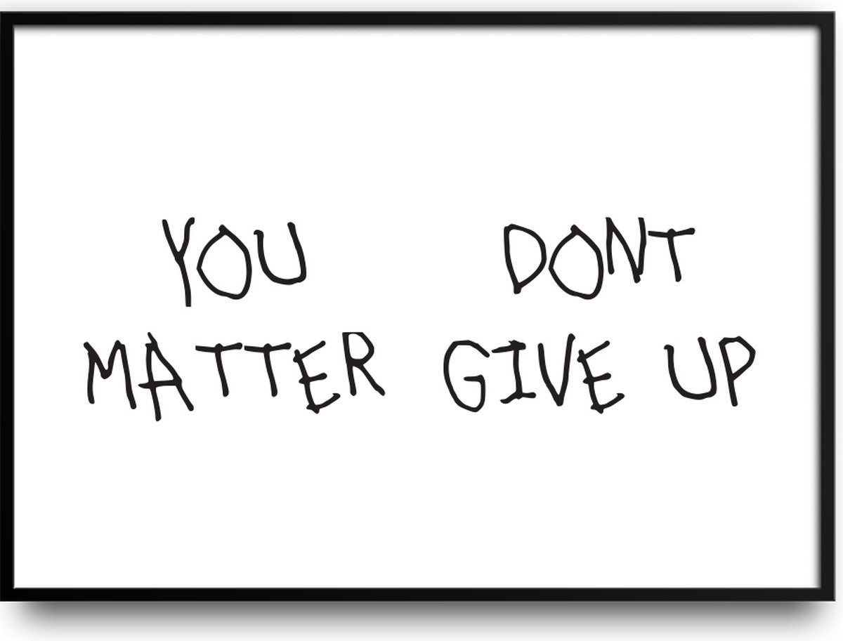 You don't matter give up fotolijst met glas 30 x 40 cm - Typografie Poster