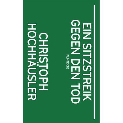 Christoph Hochhäusler: Ein Sitzstreik gegen den Tod, Taschenbuch von Christoph Hochhäusler, Spector Books, 978-3-95905-768-4
