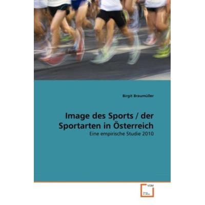 Braumüller, B: Image des Sports / der Sportarten in Österrei, Taschenbuch von Birgit Braumüller, VDM, 978-3-639-32020-6