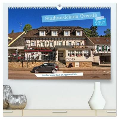 Stadtansichten Overath - Die charmante Stadt an Agger und Sülz (hochwertiger Premium Wandkalender 2027 DIN A2 quer), Kunstdruck in Hochglanz