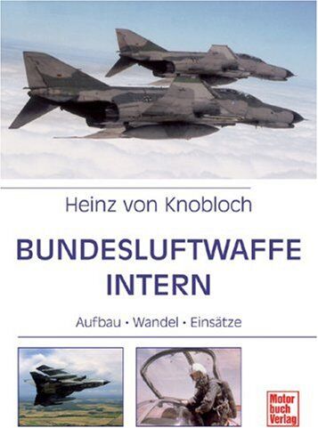 Heinz von Knobloch - Bundesluftwaffe intern: Aufbau - Wandel - Einsätze - Preis vom 30.09.2026 09:01:18 h
