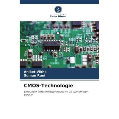 CMOS-Technologie, Taschenbuch von Aniket Vikhe,Suman Rani, Verlag Unser Wissen, 978-620-6-24462-2