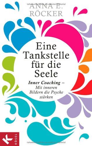 Röcker, Anna E. - Eine Tankstelle für die Seele: Inner Coaching - Mit inneren Bildern die Psyche stärken - Preis vom 30.09.2026 22:30:23 h