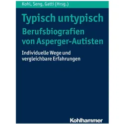 Typisch untypisch - Berufsbiografien von Asperger-Autisten, Ratgeber von Hajo Seng, Tobias Gatti, Eleonora Zickenheiner