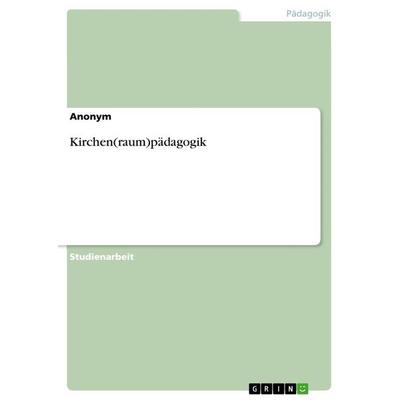 Kirchen(raum)pädagogik, Taschenbuch von Anonymous, GRIN, 978-3-656-68936-2
