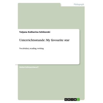 Unterrichtsstunde: My favourite star, Taschenbuch von Tatjana Katharina Schikorski, GRIN, 978-3-640-30585-8