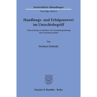 Handlungs- und Erfolgsunwert im Unrechtsbegriff., Taschenbuch von Diethart Zielinski, Duncker & Humblot, 978-3-428-02985-3