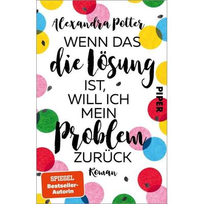 Wenn das die Lösung ist, will ich mein Problem zurück, Taschenbuch von Alexandra Potter, Piper Taschenbuch, 978-3-492-32162-4