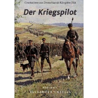 Der Kriegspilot, Taschenbuch von Alexander Castell, Epubli, 978-3-7467-4382-0