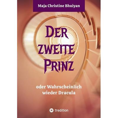 Der zweite Prinz oder wahrscheinlich wieder Dracula, Gebundene Ausgabe von Maja Christine Bhuiyan, Tredition, 978-3-384-26941-6