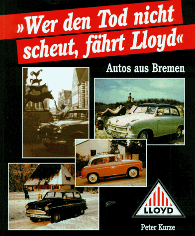 Peter Kurze - Wer den Tod nicht scheut, fährt Lloyd. Autos aus Bremen - Preis vom 30.09.2026 22:30:23 h