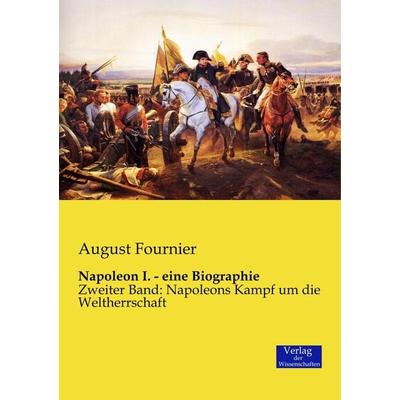 Napoleon I. - eine Biographie, Taschenbuch von August Fournier, Verlag der Wissenschaften, 978-3-95700-207-5