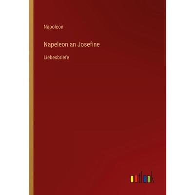 Napeleon an Josefine, Taschenbuch von Napoleon, Outlook, 978-3-368-42568-5