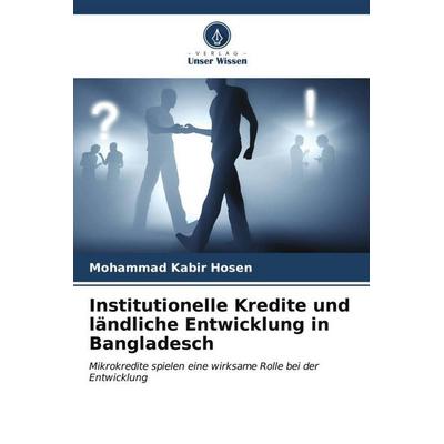 Institutionelle Kredite und ländliche Entwicklung in Bangladesch, Taschenbuch von Mohammad Kabir Hosen, Verlag Unser Wissen, 978-620-6-54188-2