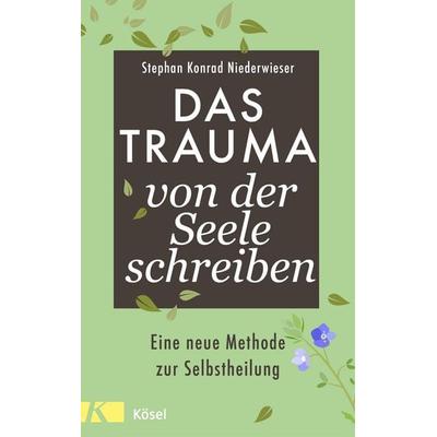 Das Trauma von der Seele schreiben, Gebundene Ausgabe von Stephan Konrad Niederwieser, Kösel, 978-3-466-34699-8