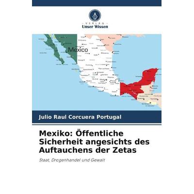 Mexiko: Öffentliche Sicherheit angesichts des Auftauchens der Zetas, Taschenbuch von Julio Raul Corcuera Portugal, Verlag Unser Wissen,