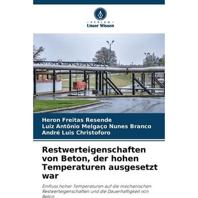 Restwerteigenschaften von Beton, der hohen Temperaturen ausgesetzt war, Taschenbuch von Heron Freitas Resende,Luiz Antônio Melgaço Nunes Branco,André