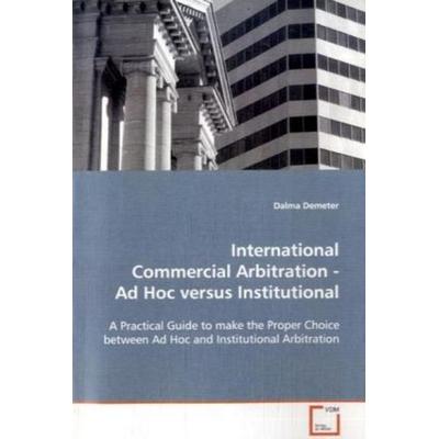 Demeter Dalma: International Commercial Arbitration - Ad Hoc, Taschenbuch von Dalma Demeter, VDM, 978-3-639-09331-5