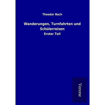 Wanderungen, Turnfahrten und Schülerreisen, Taschenbuch von Theodor Bach, BoD - Books on Demand
