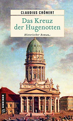 Claudius Crönert - Das Kreuz der Hugenotten: Historischer Roman (Historische Romane im GMEINER-Verlag) - Preis vom 15.10.2026 23:06:25 h