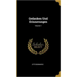 Gedanken Und Erinnerungen- Volume 1, Sachbücher von Otto von Bismarck