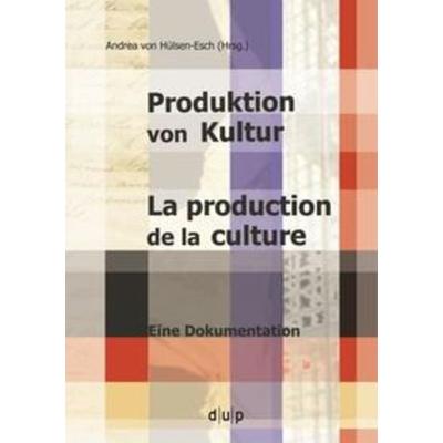 Produktion von Kultur. La production de la culture, Taschenbuch von , Düsseldorf university press dup, 978-3-940671-70-7