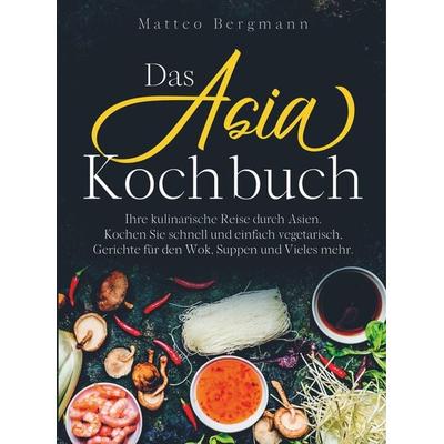 Das Asia Kochbuch, Taschenbuch von Matteo Bergmann, Bookmundo Direct, 978-94-6398-478-2