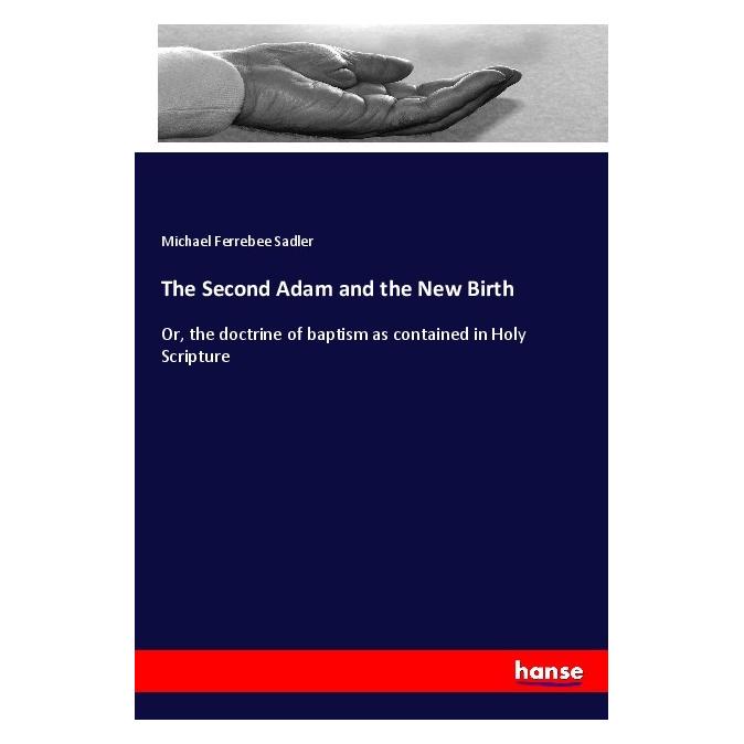 Hansebooks The Second Adam and the New Birth (Englisch, Softcover, Michael F. Sadler, Michael Ferrebee Sadler) (55972420)