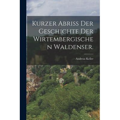 Kurzer Abriß der Geschichte der Wirtembergischen Waldenser., Taschenbuch von Andreas Keller, British Library, Historical Print Editions,