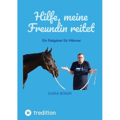 Hilfe, meine Freundin reitet, Gebundene Ausgabe von Daria Böker, Tredition, 978-3-347-99402-7