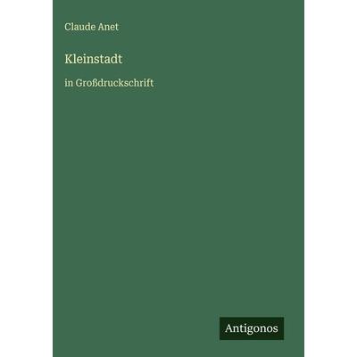 Kleinstadt, Gebundene Ausgabe von Claude Anet, Antigonos Verlag, 978-3-566-03560-0