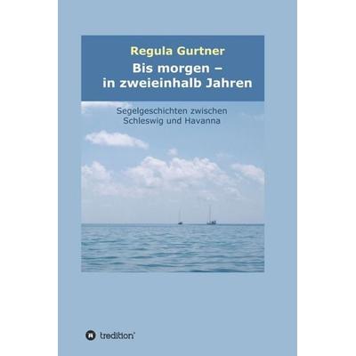 Bis morgen - in zweieinhalb Jahren, Gebundene Ausgabe von Regula Gurtner, Tredition, 978-3-7345-7530-3