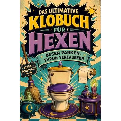Das ultimative Klobuch für Hexen, Taschenbuch von Julian Neumann, Tiptop, 978-3-696-10209-8