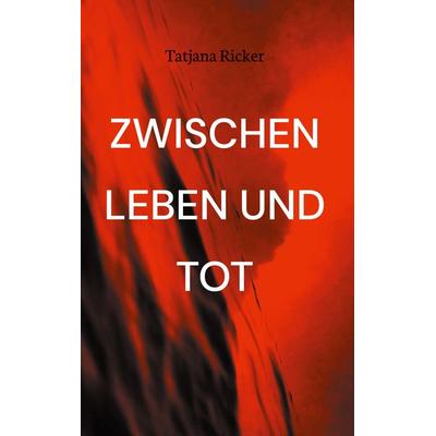 Zwischen Leben und Tot, Gebundene Ausgabe von Tatjana Ricker, Twentysix, 978-3-7407-8531-4