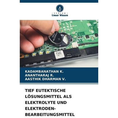 Tief Eutektische Lösungsmittel als Elektrolyte und Elektroden-Bearbeitungsmittel, Taschenbuch von Kadambanathan K.,Anantharaj R.,Aasthik Dharman V.,