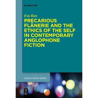 Precarious Flânerie and the Ethics of the Self in Contemporary Anglophone Fiction, Taschenbuch von Eva Ries, De Gruyter, 978-3-11-153092-5
