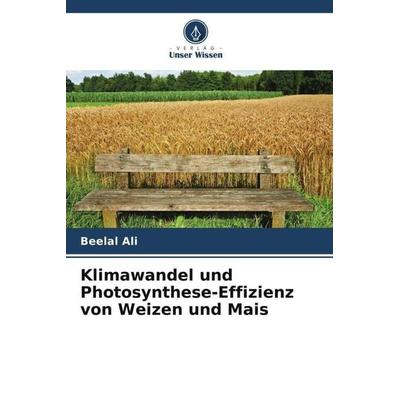 Klimawandel und Photosynthese-Effizienz von Weizen und Mais, Taschenbuch von Beelal Ali, Verlag Unser Wissen, 978-620-5-37631-7