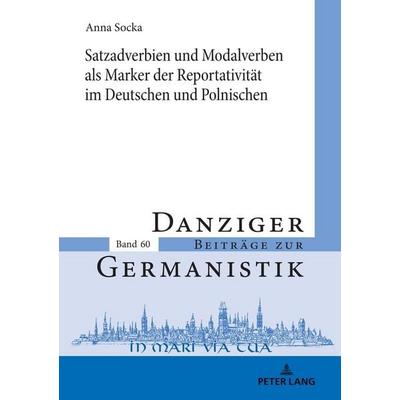 Satzadverbien und Modalverben als Marker der Reportativität im Deutschen und Polnischen, Gebundene Ausgabe von Anna Socka, Peter Lang GmbH,