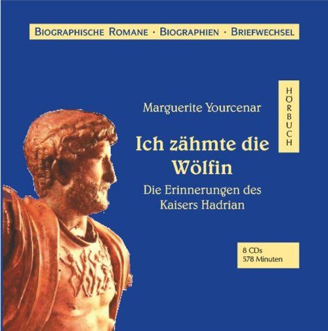 Marguerite Yourcenar - Ich zähmte die Wölfin. 8 CDs . Die Erinnerungen des Kaisers Hadrian - Preis vom 09.10.2026 07:28:09 h