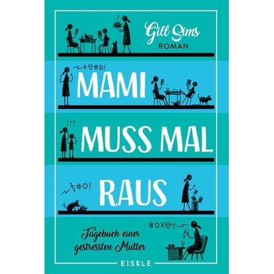 Mami muss mal raus, Taschenbuch von Gill Sims, Eisele Verlag