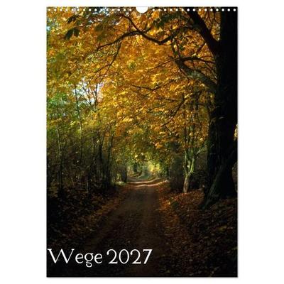 Wege 2027 (Wandkalender 2027 DIN A3 hoch), CALVENDO Monatskalender