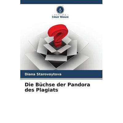 Die Büchse der Pandora des Plagiats, Taschenbuch von Diana Starovoytova, Verlag Unser Wissen, 978-620-5-32131-7