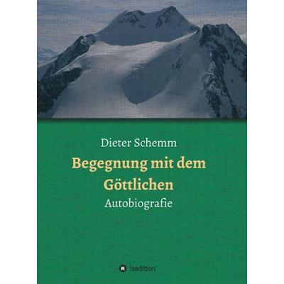 Begegnung mit dem Göttlichen, Gebundene Ausgabe von Dieter Schemm, Tredition, 978-3-7482-1305-5