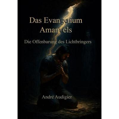 Das Evangelium Amanuels, Taschenbuch von André Audigier, BoD – Books on Demand, 978-3-7597-5014-3