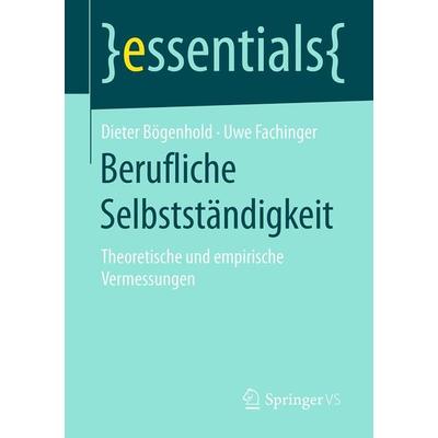 Berufliche Selbstständigkeit, Taschenbuch von Dieter Bögenhold,Uwe Fachinger, Springer Fachmedien Wiesbaden GmbH, 978-3-658-13282-8