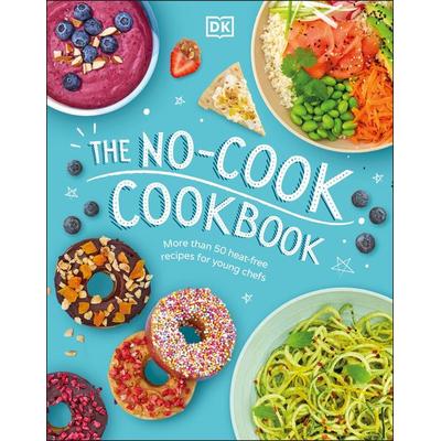 The No-Cook Cookbook, Gebundene Ausgabe von DK, Dorling Kindersley, 978-0-241-45953-9